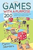 Games with a Purpose: 200 icebreakers, energizers, and games that make a point