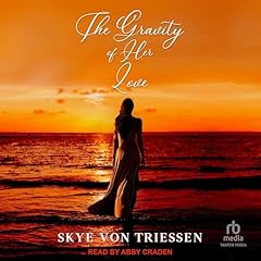 The Gravity of Her Love Audiolibro Por Skye Von Triessen arte de portada
