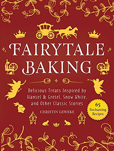 Fairytale Baking: Delicious Treats Inspired by Hansel & Gretel, Snow White, and Other Classic...