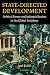 State-Directed Development: Political Power and Industrialization in the Global Periphery