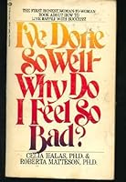 I've Done So Well--Why Do I Feel So Bad? 0345285530 Book Cover
