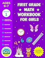 First Grade Math Workbook for Girls: Addition, Subtraction, Counting, Measuring, Telling Time, Geometry, Fractions, Graphs, and More! (First Grade Math Workbooks) B0D8WKB7KV Book Cover