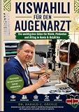 Kiswahili für den Augenarzt: Die wichtigsten Sätze für Klinik, Patienten und Alltag in Kenia & Ostafrika und viel mehr