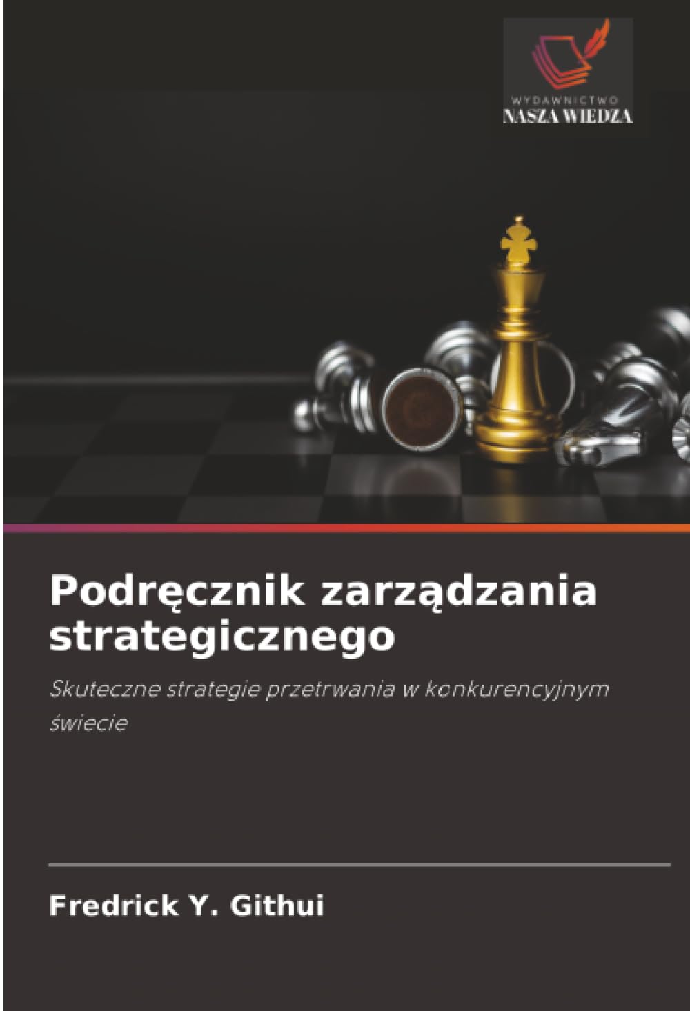 Podręcznik zarządzania strategicznego: Skuteczne strategie przetrwania w konkurencyjnym ¿wiecie