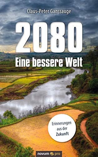 2080 - Eine bessere Welt: Erinnerungen aus der Zukunft (German Edition)