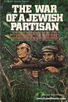 The War of a Jewish Partisan: A Youth Imperiled by His Russian Comrades and Nazi Conquerors (Artscroll History Series) 0899064779 Book Cover