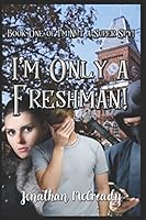 I'm Only a Freshman! (I'm Not a Super Spy! Book 1) 1522091076 Book Cover