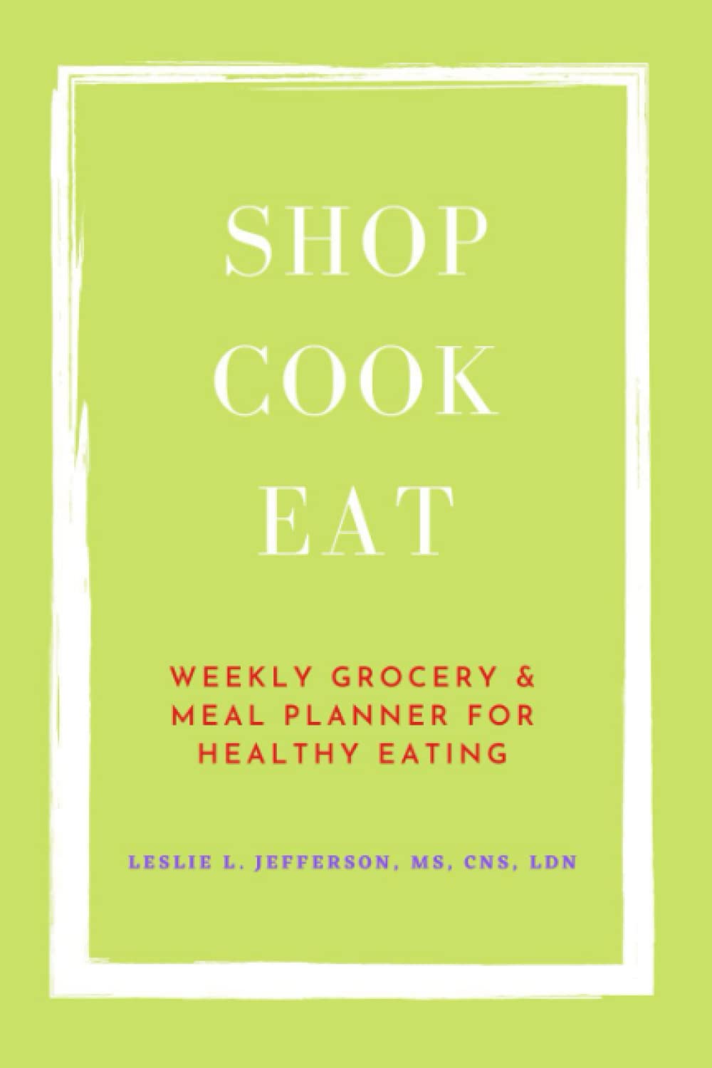 SHOP COOK EAT: Weekly Grocery and Meal Planner for Healthy Eating