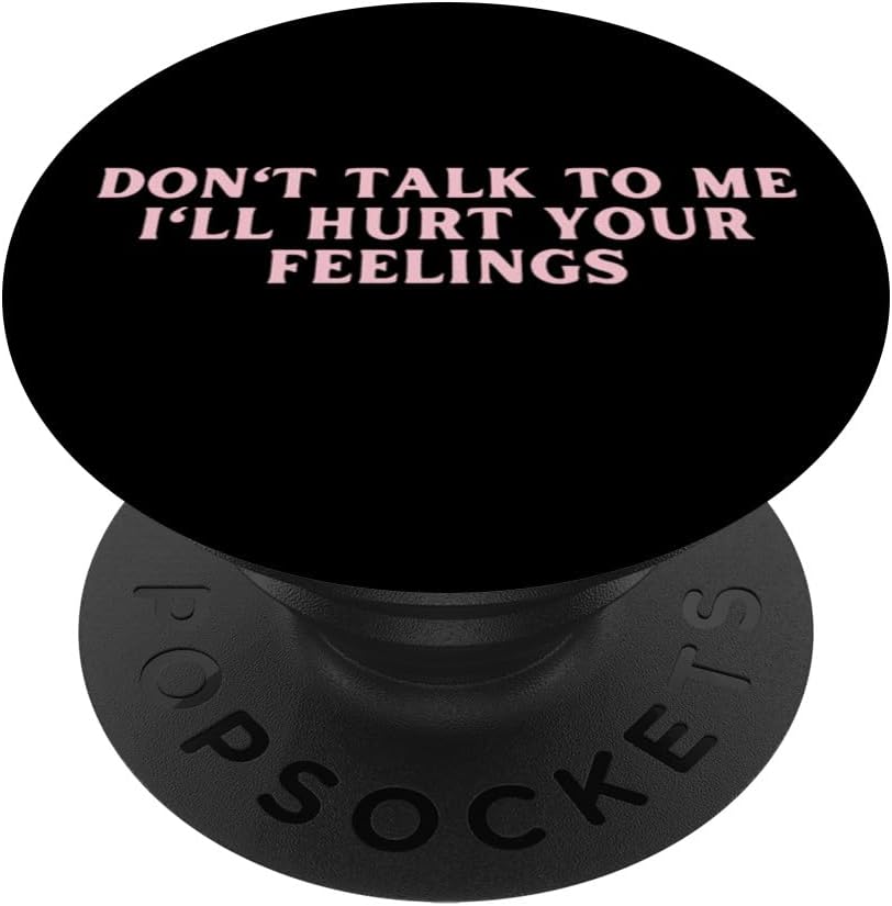 Don't Talk To Me I'll Hurt Your Feelings Funny Sarcastic PopSockets Standard PopGrip