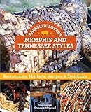 Barbecue Lover's Memphis and Tennessee Styles: Restaurants, Markets, Recipes & Traditions
