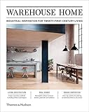  Warehouse Home: Industrial Inspiration for Twenty-First-Century Living