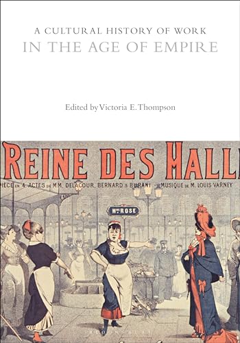 A Cultural History of Work in the Age of Empire (The Cultural Histories Series)