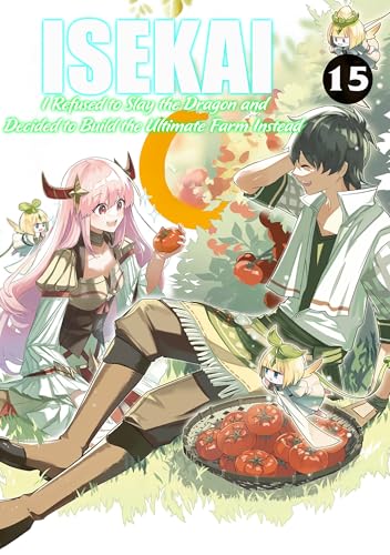 ISEKAI, I Refused to Slay the Dragon and Decided to Build the Ultimate Farm Instead ES.15: A Isekai Fantasy Slice of life Farming Manga