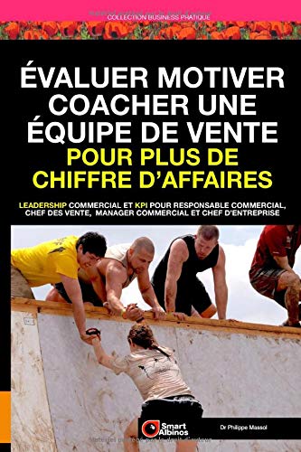 Télécharger Évaluer Motiver Coacher une équipe de vente pour plus de chiffre d’affaires: Leadership commerci PDF Ebook En Ligne