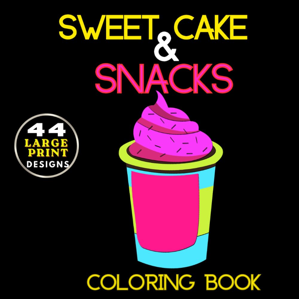 Sweet Cake & Snacks Coloring Book: Midnight Edition: A Bold and Easy Black Background Adult Coloring Book with Delicious Desserts, Cute Treats, and Comfort Food for Stress Relief