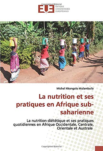 La nutrition et ses pratiques en Afrique sub-sahar: La nutrition diététique et ses pratiques quotidien