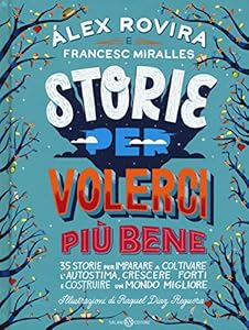 Storie per volerci più bene. 35 storie per imparare a coltivare l'autostima, crescere forti e costruire un mondo migliore