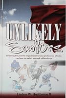 Unlikely Saviors: Realizing How Amateur and Professional Athletes Can Impact Society Through Philanthropy 1467501263 Book Cover