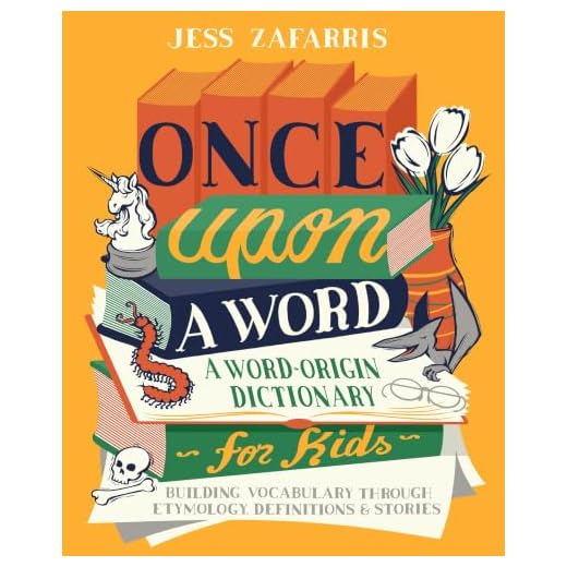 Once Upon a Word: A Word-Origin Dictionary for Kids―Building Vocabulary Through Etymology, Definitions & Stories