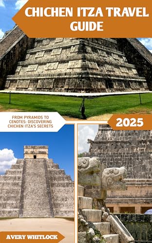 Chichen Itza Travel Guide: From Pyramids to Cenotes: Discovering Chichen Itza’s Secrets (Global Adventure Book 49) (English Edition)