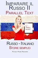 Imparare Russo II - Parallel Text (Russo - Italiano) Storie semplici (Italian Edition) 1517123003 Book Cover