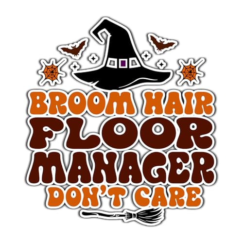 Floor Manager Vinyl Decal Sticker 5.5in – Halloween Vinyl Sticker - Broom Hair Don't Care Decal for Laptops, Water Bottles, Cars, Bumpers, Toolboxes – Gift for Floor Manager, Halloween