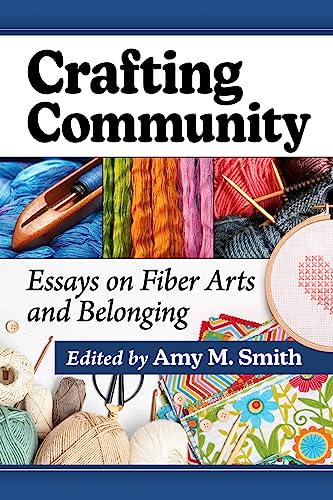 Crafting Community: Essays on Fiber Arts and Belonging