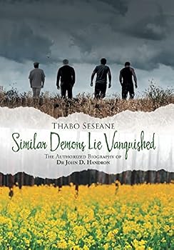 Similar Demons Lie Vanquished: The Authorized Biography of Dr John D. Handron