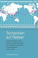 Tschechen Auf Reisen: Reprasentationen Der Aussereuropaischen Welt Und Nationale Identitat in Ostmitteleuropa 1890-1938 3412507989 Book Cover