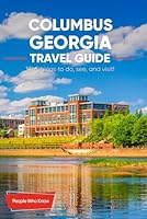 The Expert's Travel Guide to Columbus, Georgia: 101+ Things to See, Do and Visit! B0CQMHM29S Book Cover