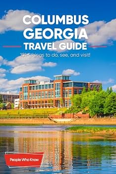 The Expert's Travel Guide to Columbus, Georgia: 101+ Things to See, Do and Visit!