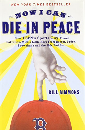 Cover of Now I Can Die in Peace: How ESPN's Sports Guy Found Salvation, with a Little Help From Nomar, Pedro, Shawshank, and the 2004 Red Sox