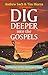 Dig Deeper into the Gospels: Coming Face To Face With Jesus In Mark
