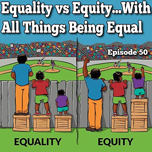 Equality vs Equity...With All Things Being Equal - Episode 51 Podcast Por  arte de portada