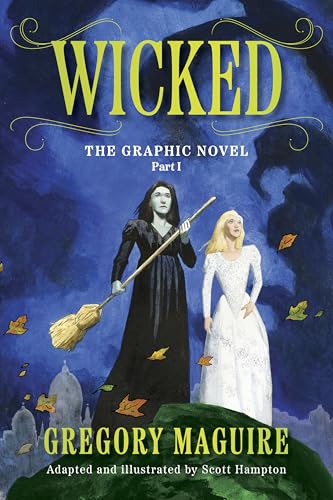 Wicked: The Graphic Novel Part I: An Enchanting Graphic Novelization of the Inspiration for the Major Motion Picture—Now Streaming