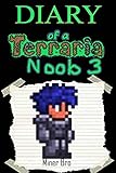 Terraria: Diary of a Terraria Noob 3 (Terraria Diaries, Terraria Books, Terraria Books for Children, Terraria Books for Kids, Terraria Stories, Terraria Noob)