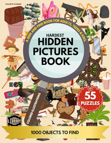 Hardest Hidden Pictures Book: A Seek And Find Book For Adults, Teens & Kids. 55 Puzzles 1000 Objects to Find, Premium Colored Illustrations. (Hidden Picture Puzzles)