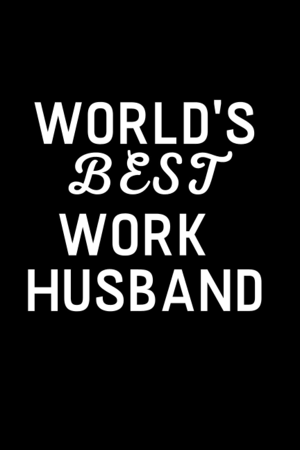WORLD'S BEST WORK HUSBAND: Funny Novelty Office Gag Christmas Gifts | Lined Paperback Notebook | Matte Finish Cover | White Paper (Funny Office Journal Gift) Paperback