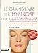 Produktbild Le grand livre de l'hypnose et de l'autohypnose: Pour maigrir, dormir, arrêter de stresser les prodigieux bienfaits ...