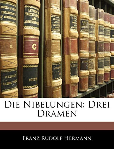 Die Nibelungen, in Drei Theilen (English and German Edition)