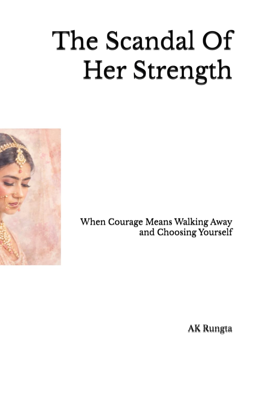 The Scandal Of Her Strength: When Courage Means Walking Away and Choosing Yourself