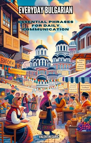 Everyday Bulgarian: Essential Phrases for Daily Communication (GlobeTalker Phrasebooks)