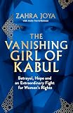 The Vanishing Girl of Kabul: Betrayal, Hope and an Extraordinary Fight for Women’s Rights