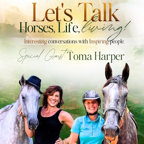 Toma Harper on Let's Talk Horses, Life & Living with Sarah Watt!