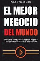 El Mejor Negocio del Mundo: Descubra cómo puede crear un Negocio Rentable haciendo lo que más Disfruta 1532744935 Book Cover