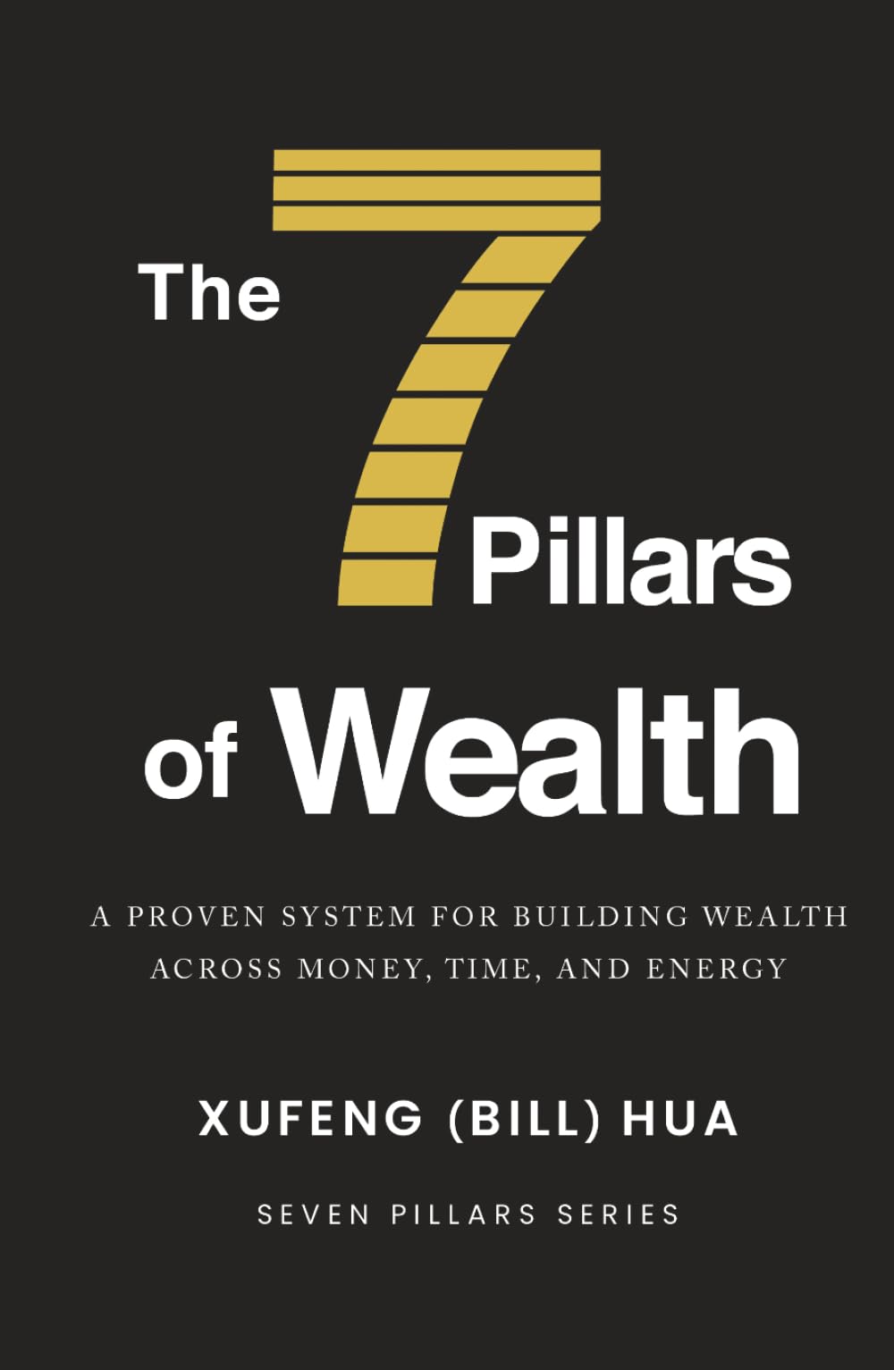 The 7 Pillars of Wealth: A Proven System for Building Wealth Across Money, Time, and Energy (Seven Pillars Series)