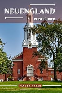 NEUENGLAND REISEFÜHRER: 100 Unterhaltsame Dinge zu tun und zu sehen – Top Attraktionen, Outdoor-Abenteuer, Festivals, Essen, Geschichte und mehr für ... (Reiseführer-Reihe „Miles & Realms“, Band 12)