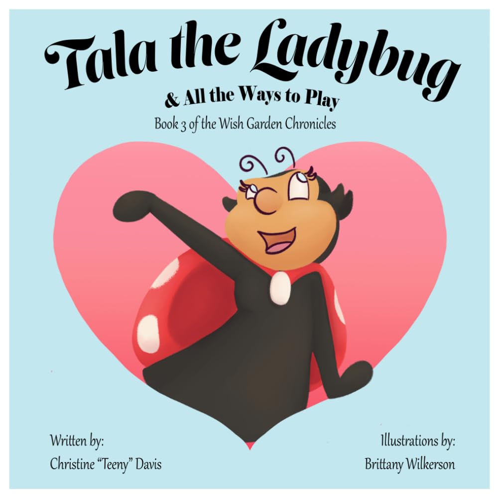 Tala the Ladybug: And All the Ways to Play (The Wish Garden Chronicles)