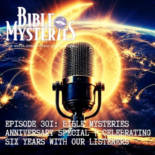 Bible Mysteries Anniversary Special: Celebrating Six Years with our Listeners - Episode 301