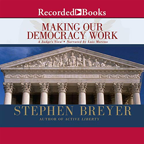 Making Our Democracy Work: A Judge's View 1664506403 Book Cover